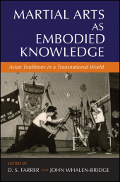 E-book, Martial Arts as Embodied Knowledge : Asian Traditions in a Transnational World, SUNY Press - State University of New York Press