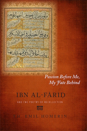 E-book, Passion Before Me, My Fate Behind : Ibn al-Fāriḍ and the Poetry of Recollection, SUNY Press - State University of New York Press