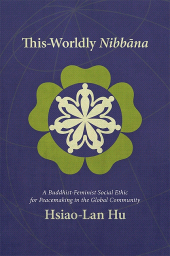 E-book, This-Worldly Nibbāna : A Buddhist-Feminist Social Ethic for Peacemaking in the Global Community, SUNY Press - State University of New York Press