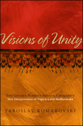 E-book, Visions of Unity : The Golden Panḍita Shakya Chokden's New Interpretation of Yogācāra and Madhyamaka, SUNY Press - State University of New York Press