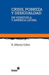 eBook, Crisis, pobreza y desigualdad en Venezuela y América Latina, Calvo, R. Alberto, Editorial Teseo