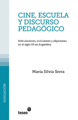 E-book, Cine, escuela y discurso pedagógico : articulaciones, inclusiones y objeciones en el siglo XX en Argentina, Editorial Teseo