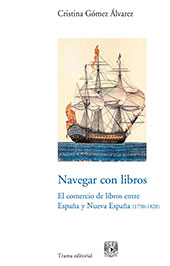 E-book, Navegar con libros : el comercio de libros entre España y Nueva España : una visión cultural de la Independencia (1750-1820), Trama Editorial