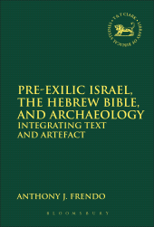 E-book, Pre-Exilic Israel, the Hebrew Bible, and Archaeology : Integrating Text and Artefact, T&T Clark