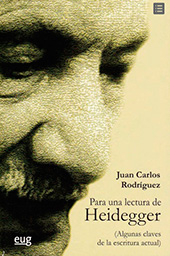 E-book, Para una lectura de Heidegger : algunas claves de la escritura actual, Rodríguez, Juan Carlos, Universidad de Granada