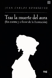 E-book, Tras la muerte del aura : en contra y a favor de la Ilustración, Universidad de Granada