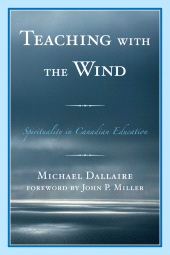 eBook, Teaching with the Wind : Spirituality in Canadian Education, University Press of America
