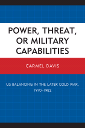 eBook, Power, Threat, or Military Capabilities : US Balancing in the Later Cold War, 1970-1982, University Press of America