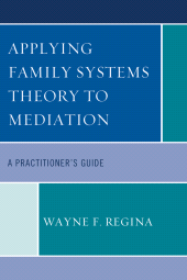 eBook, Applying Family Systems Theory to Mediation : A Practitioner's Guide, University Press of America