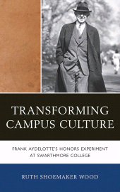 E-book, Transforming Campus Culture : Frank Aydelotte's Honors Experiment at Swarthmore College, University of Delaware Press