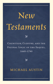 E-book, New Testaments : Cognition, Closure, and the Figural Logic of the Sequel, 1660-1740, University of Delaware Press