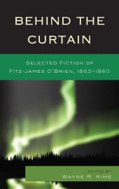 E-book, Behind the Curtain : Selected Fiction of Fitz-James O'Brien, 1853-1860, University of Delaware Press