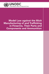E-book, Model Law against the Illicit Manufacturing of and Trafficking in Firearms, their Parts and Components and Ammunition, United Nations Publications