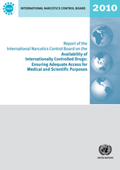 E-book, Report of the International Narcotics Control Board on the Availability of Internationally Controlled Drugs 2010 : Ensuring Adequate Access for Medical and Scientific Purposes, United Nations Publications