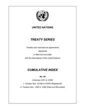E-book, Treaty Series Cumulative Index No.44 : Treaties and international agreements registered or filed and recorded with the Secretariat of the United Nations, United Nations Publications