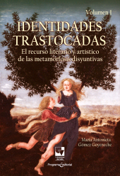 eBook, Identidades trastocadas. Volumen 1 : El recurso literario y artístico de las metamorfosis disyuntivas, Universidad del Valle