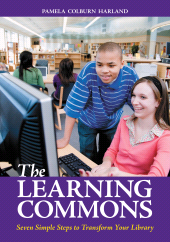 E-book, The Learning Commons : Seven Simple Steps to Transform Your Library, Libraries Unlimited