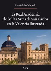 eBook, La Real Academia de Bellas Artes de San Carlos en la Valencia ilustrada, Universitat de València