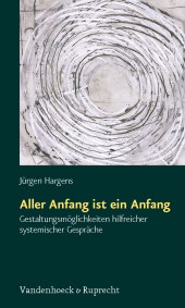 m, Aller Anfang ist ein Anfang : Gestaltungsmöglichkeiten hilfreicher systemischer Gespräche, Vandenhoeck & Ruprecht