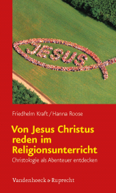 E-book, Von Jesus Christus reden im Religionsunterricht : Christologie als Abenteuer entdecken, Vandenhoeck & Ruprecht