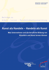 E-book, Kunst als Handeln - Handeln als Kunst : Was Unternehmen und die berufliche Bildung von Künstlern und Kunst lernen können, wbv Publication
