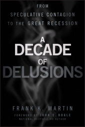 E-book, A Decade of Delusions : From Speculative Contagion to the Great Recession, Martin, Frank K., Wiley