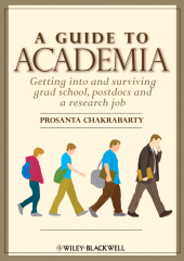 E-book, A Guide to Academia : Getting into and Surviving Grad School, Postdocs, and a Research Job, Chakrabarty, Prosanta, Wiley