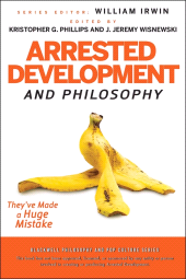 E-book, Arrested Development and Philosophy : They've Made a Huge Mistake, Wiley