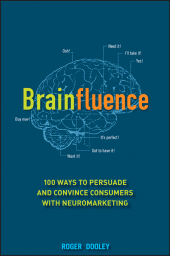 E-book, Brainfluence : 100 Ways to Persuade and Convince Consumers with Neuromarketing, Dooley, Roger, Wiley