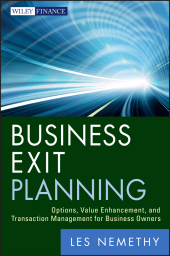 E-book, Business Exit Planning : Options, Value Enhancement, and Transaction Management for Business Owners, Nemethy, Les., Wiley