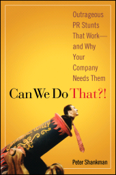 eBook, Can We Do That?! : Outrageous PR Stunts That Work -- And Why Your Company Needs Them, Shankman, Peter, Wiley
