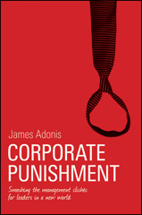 eBook, Corporate Punishment : Smashing the Management Clichs for Leaders in a New World, Adonis, James, Wiley