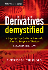 E-book, Derivatives Demystified : A Step-by-Step Guide to Forwards, Futures, Swaps and Options, Chisholm, Andrew M., Wiley