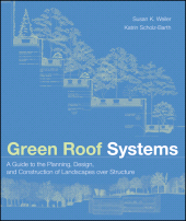 eBook, Green Roof Systems : A Guide to the Planning, Design, and Construction of Landscapes over Structure, Wiley