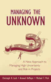 E-book, Managing the Unknown : A New Approach to Managing High Uncertainty and Risk in Projects, Loch, Christoph H., Wiley
