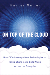 E-book, On Top of the Cloud : How CIOs Leverage New Technologies to Drive Change and Build Value Across the Enterprise, John Wiley & Sons