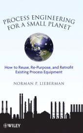 E-book, Process Engineering for a Small Planet : How to Reuse, Re-Purpose, and Retrofit Existing Process Equipment, John Wiley & Sons