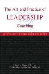 E-book, The Art and Practice of Leadership Coaching : 50 Top Executive Coaches Reveal Their Secrets, John Wiley & Sons