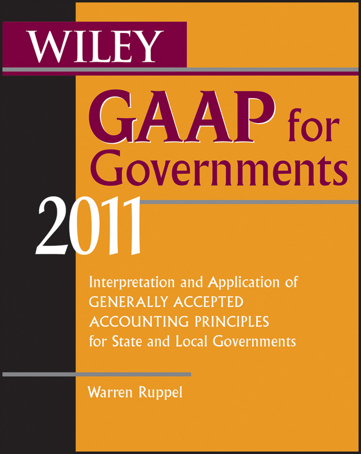E-book, Wiley GAAP for Governments 2011 : Interpretation and Application of Generally Accepted Accounting Principles for State and Local Governments, John Wiley & Sons