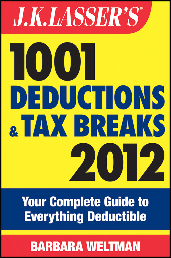 E-book, J.K. Lasser's 1001 Deductions and Tax Breaks 2012 : Your Complete Guide to Everything Deductible, John Wiley & Sons