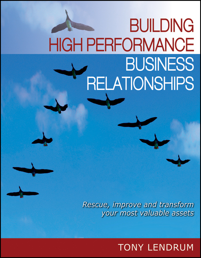 E-book, Building High Performance Business Relationships : Rescue, Improve, and Transform Your Most Valuable Assets, John Wiley & Sons