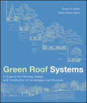 E-book, Green Roof Systems : A Guide to the Planning, Design, and Construction of Landscapes over Structure, John Wiley & Sons