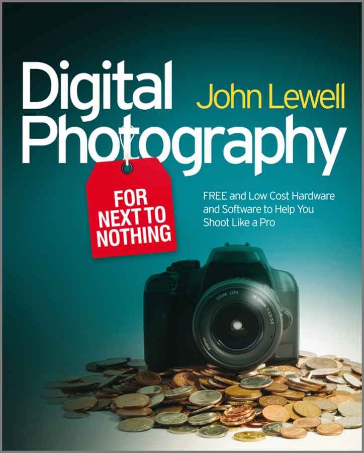 E-book, Digital Photography for Next to Nothing : Free and Low Cost Hardware and Software to Help You Shoot Like a Pro, John Wiley & Sons