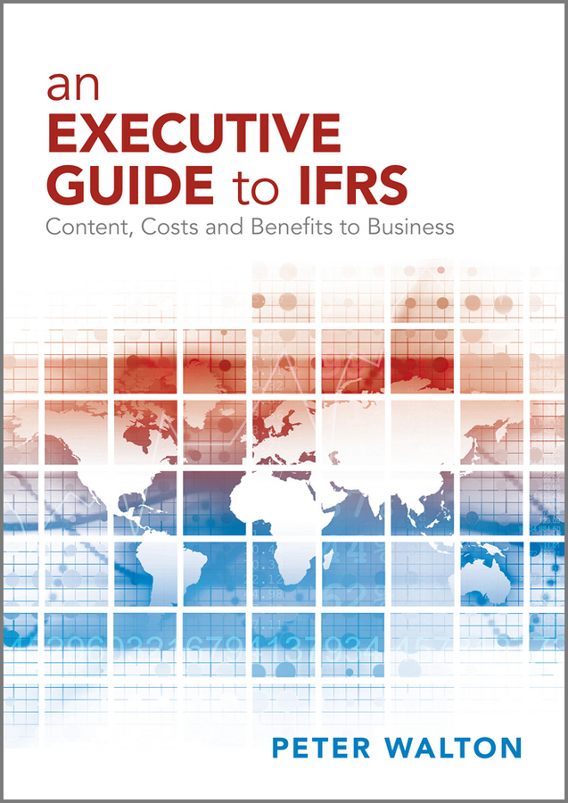 eBook, An Executive Guide to IFRS : Content, Costs and Benefits to Business, John Wiley & Sons