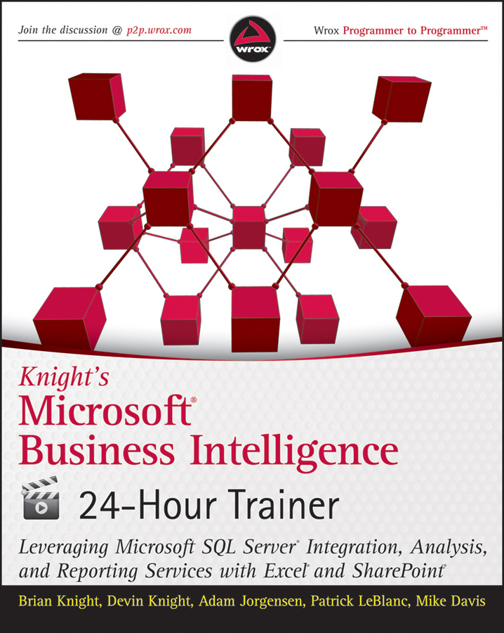 E-book, Knight's Microsoft Business Intelligence 24-Hour Trainer : Leveraging Microsoft SQL Server Integration, Analysis, and Reporting Services with Excel and SharePoint, Wrox Press