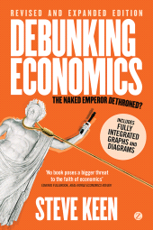 eBook, Debunking Economics (Digital Edition - Revised, Expanded and Integrated) : The Naked Emperor Dethroned?, Zed Books