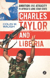 eBook, Charles Taylor and Liberia : Ambition and Atrocity in Africa's Lone Star State, Zed Books