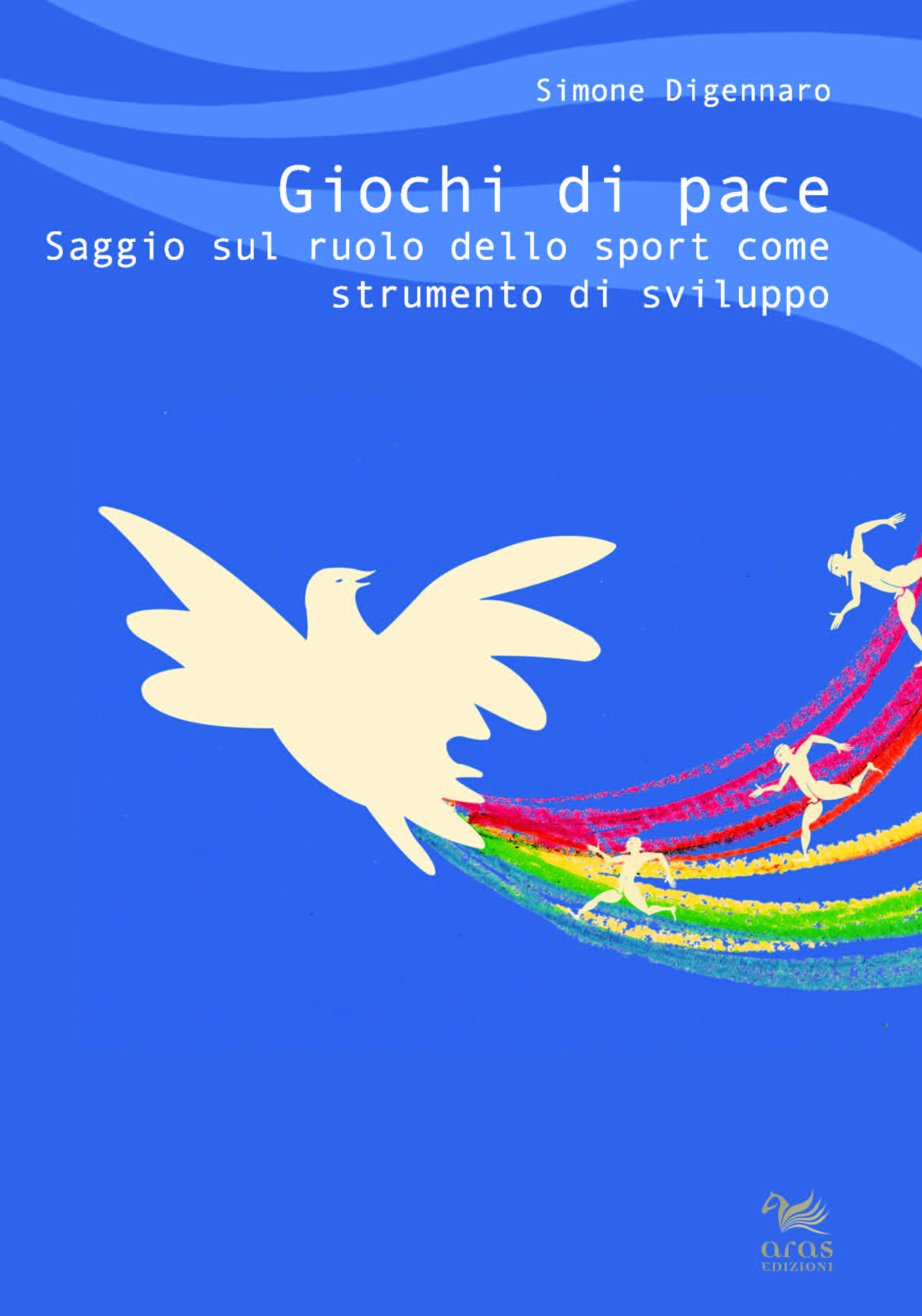 eBook, Giochi di pace : saggio sul ruolo dello sport come strumento di sviluppo, Digennaro, Simone, Aras