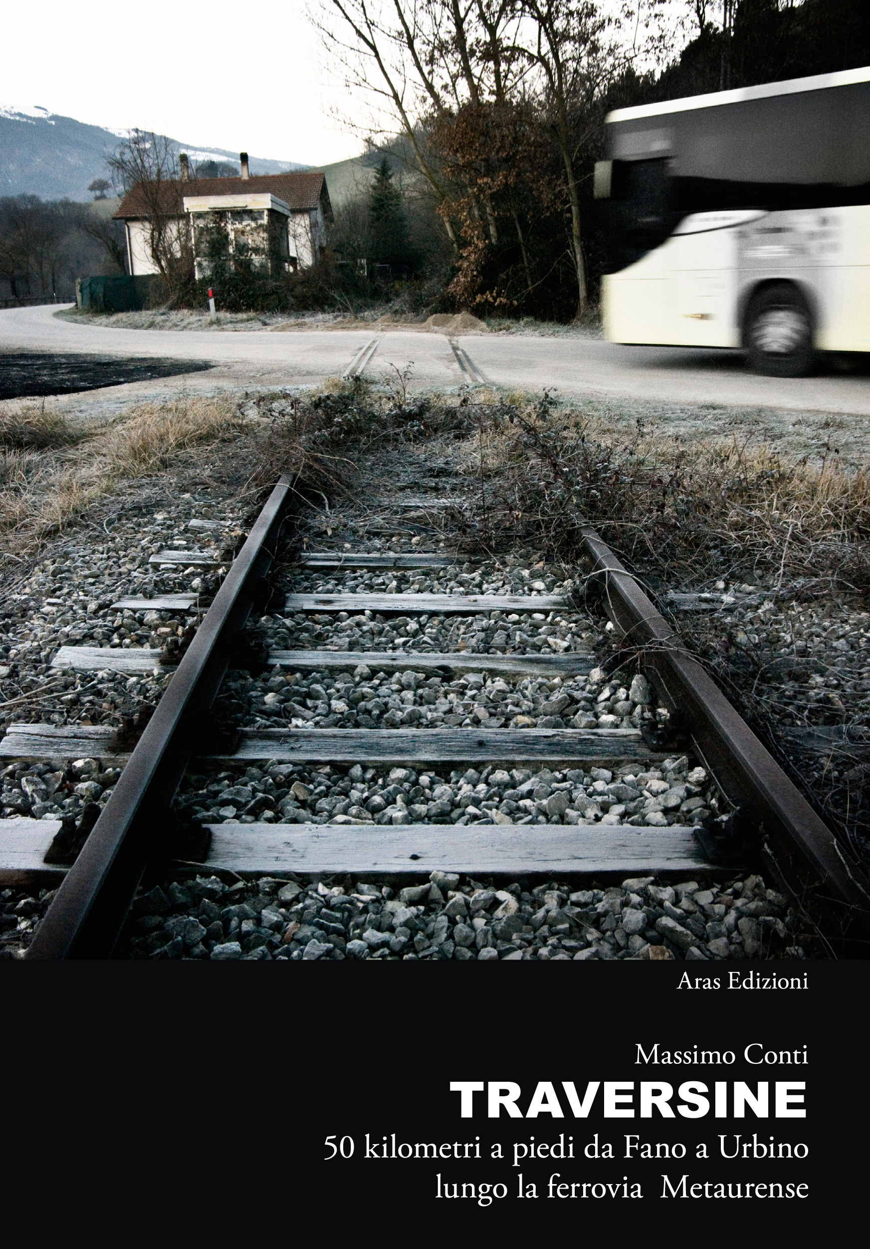 eBook, Traversine : 50 km a piedi da Fano a Urbino lungo la ferrovia Metaurense, Conti, Massimo, Aras