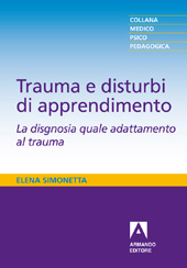 eBook, Trauma e disturbi di apprendimento : la disgnosia quale adattamento al trauma, Simonetta, Elena, Armando